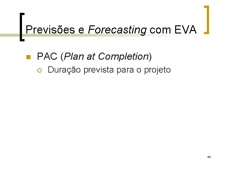 Previsões e Forecasting com EVA n PAC (Plan at Completion) ¡ Duração prevista para