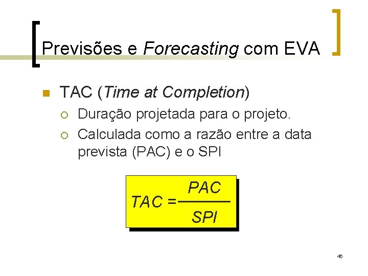 Previsões e Forecasting com EVA n TAC (Time at Completion) ¡ ¡ Duração projetada