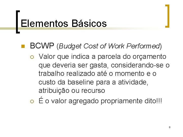 Elementos Básicos n BCWP (Budget Cost of Work Performed) ¡ ¡ Valor que indica