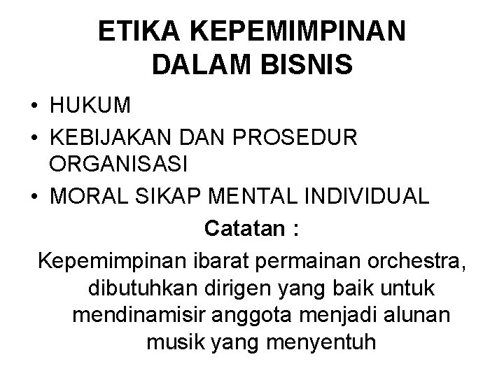 ETIKA KEPEMIMPINAN DALAM BISNIS • HUKUM • KEBIJAKAN DAN PROSEDUR ORGANISASI • MORAL SIKAP