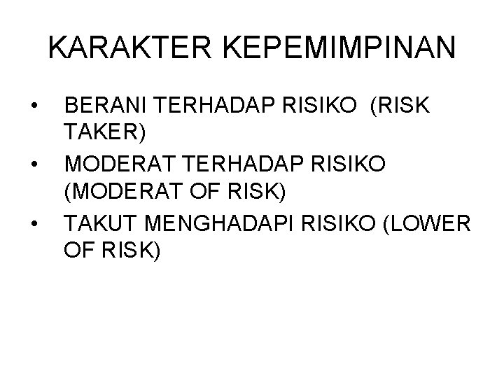 KARAKTER KEPEMIMPINAN • • • BERANI TERHADAP RISIKO (RISK TAKER) MODERAT TERHADAP RISIKO (MODERAT