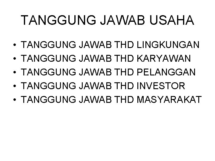 TANGGUNG JAWAB USAHA • • • TANGGUNG JAWAB THD LINGKUNGAN TANGGUNG JAWAB THD KARYAWAN