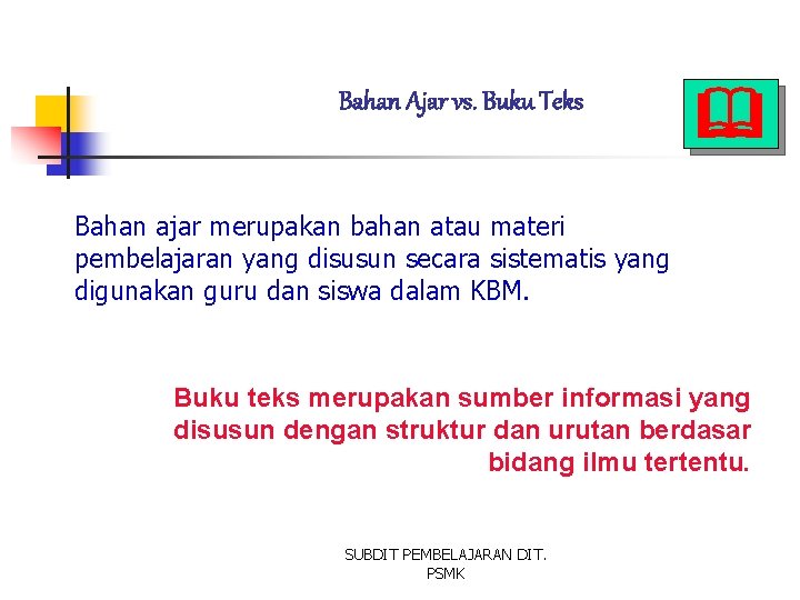 Bahan Ajar vs. Buku Teks Bahan ajar merupakan bahan atau materi pembelajaran yang disusun