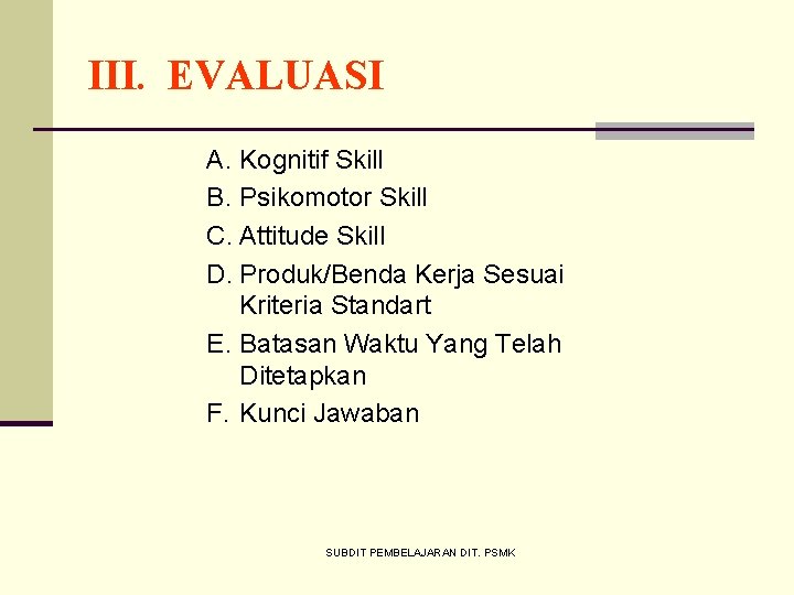 III. EVALUASI A. Kognitif Skill B. Psikomotor Skill C. Attitude Skill D. Produk/Benda Kerja
