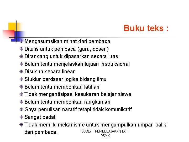 Buku teks : Mengasumsikan minat dari pembaca Ditulis untuk pembaca (guru, dosen) Dirancang untuk