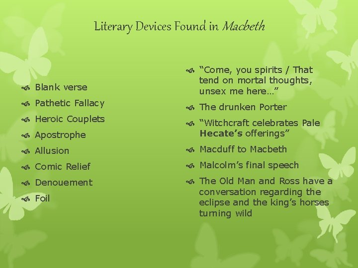 Literary Devices Found in Macbeth Blank verse “Come, you spirits / That tend on