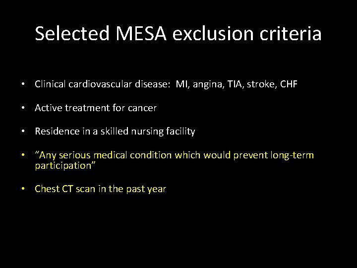 Selected MESA exclusion criteria • Clinical cardiovascular disease: MI, angina, TIA, stroke, CHF •