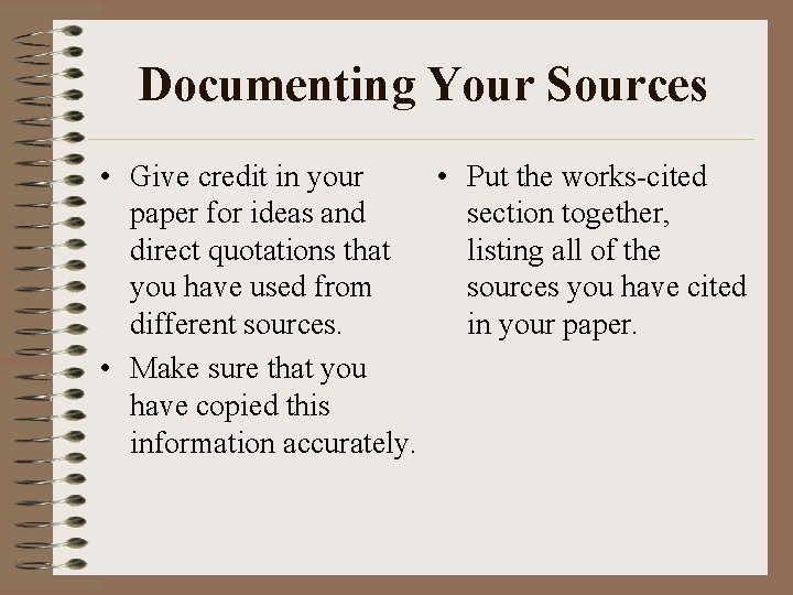 Documenting Your Sources • Give credit in your • Put the works-cited paper for