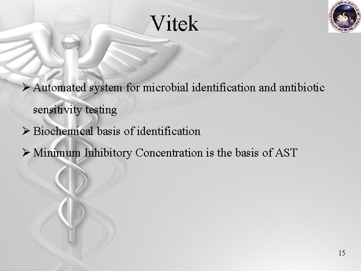 Vitek Ø Automated system for microbial identification and antibiotic sensitivity testing Ø Biochemical basis
