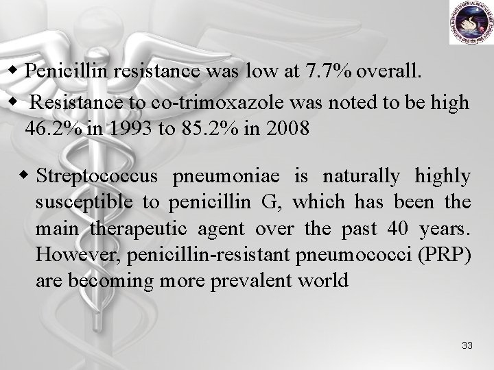 w Penicillin resistance was low at 7. 7% overall. w Resistance to co-trimoxazole was