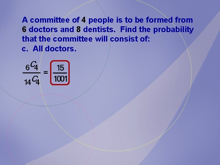 A committee of 4 people is to be formed from 6 doctors and 8