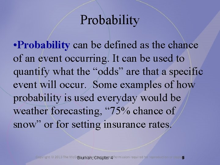 Probability • Probability can be defined as the chance of an event occurring. It