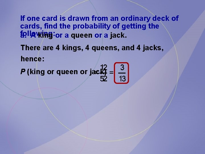 If one card is drawn from an ordinary deck of cards, find the probability