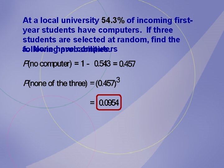 At a local university 54. 3% of incoming firstyear students have computers. If three