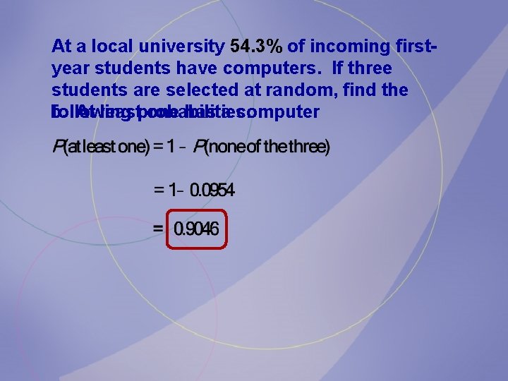 At a local university 54. 3% of incoming firstyear students have computers. If three