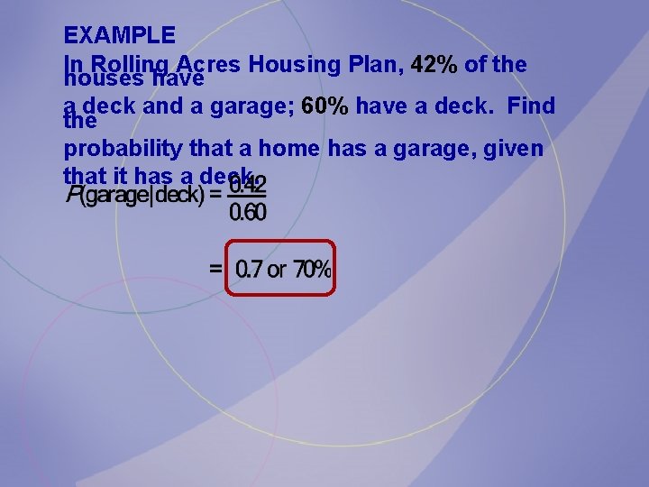 EXAMPLE In Rolling Acres Housing Plan, 42% of the houses have a deck and