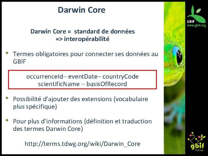 Darwin Core = standard de données => interopérabilité • Termes obligatoires pour connecter ses