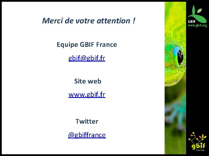 Merci de votre attention ! Equipe GBIF France gbif@gbif. fr Site web www. gbif.