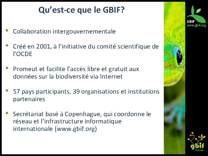 Qu’est-ce que le GBIF? • Collaboration intergouvernementale • Créé en 2001, à l’initiative du