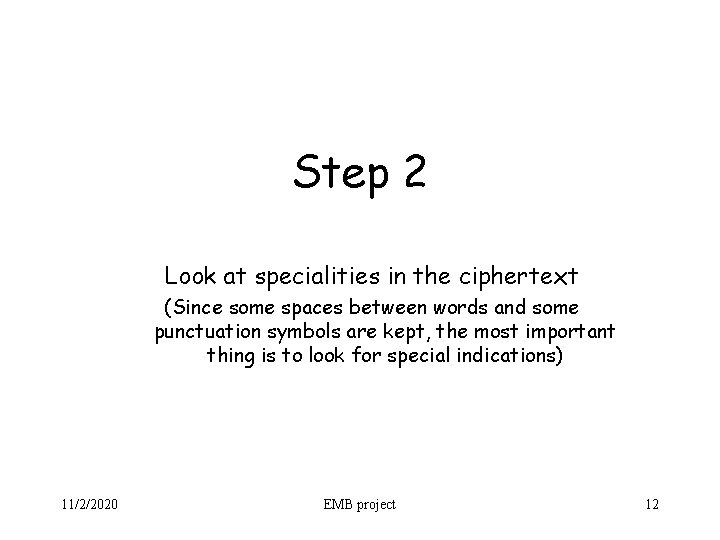 Step 2 Look at specialities in the ciphertext (Since some spaces between words and