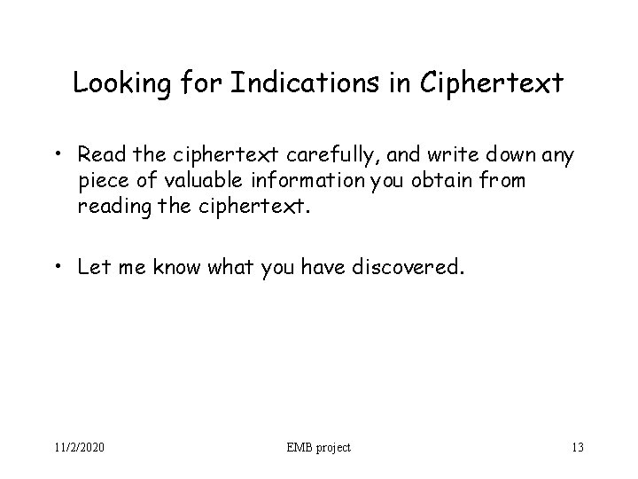 Looking for Indications in Ciphertext • Read the ciphertext carefully, and write down any