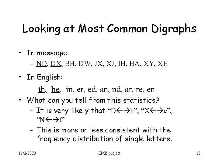 Looking at Most Common Digraphs • In message: – ND, DX, BH, DW, JX,