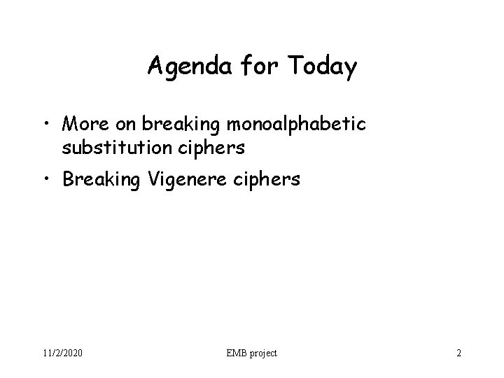 Agenda for Today • More on breaking monoalphabetic substitution ciphers • Breaking Vigenere ciphers