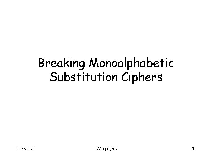 Breaking Monoalphabetic Substitution Ciphers 11/2/2020 EMB project 3 