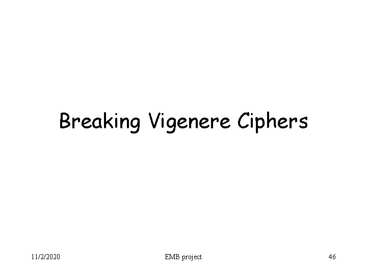 Breaking Vigenere Ciphers 11/2/2020 EMB project 46 