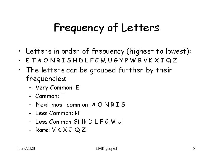 Frequency of Letters • Letters in order of frequency (highest to lowest): • ETAONRISHDLFCMUGYPWBVKXJQZ