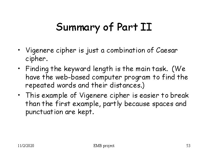 Summary of Part II • Vigenere cipher is just a combination of Caesar cipher.