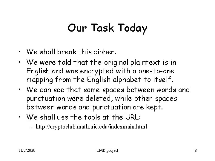 Our Task Today • We shall break this cipher. • We were told that