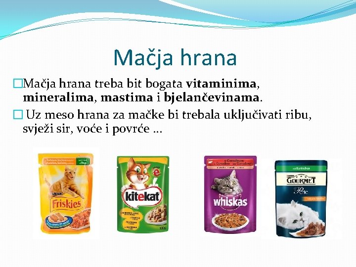 Mačja hrana �Mačja hrana treba bit bogata vitaminima, mineralima, mastima i bjelančevinama. � Uz