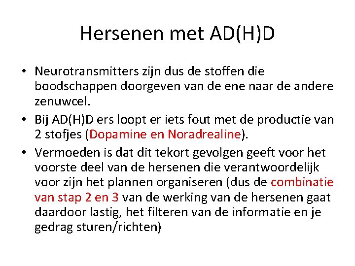 Hersenen met AD(H)D • Neurotransmitters zijn dus de stoffen die boodschappen doorgeven van de