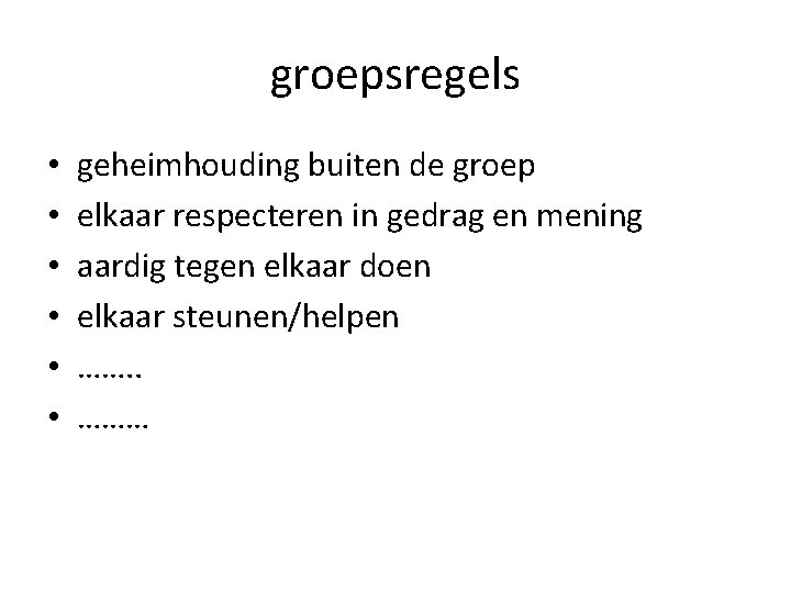 groepsregels • • • geheimhouding buiten de groep elkaar respecteren in gedrag en mening