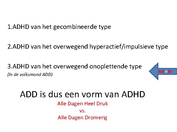 1. ADHD van het gecombineerde type 2. ADHD van het overwegend hyperactief/impulsieve type 3.