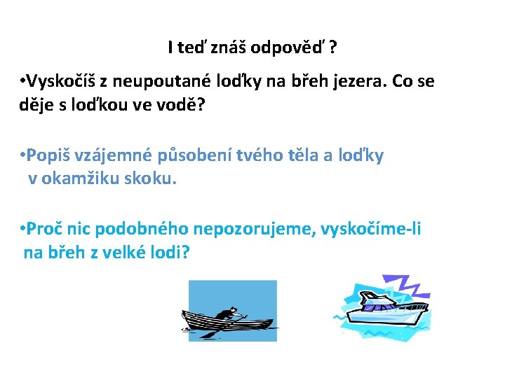 I teď znáš odpověď ? • Vyskočíš z neupoutané loďky na břeh jezera. Co