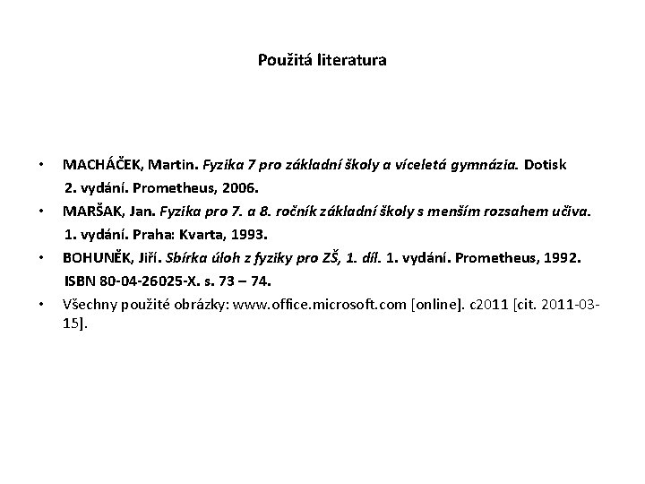 Použitá literatura MACHÁČEK, Martin. Fyzika 7 pro základní školy a víceletá gymnázia. Dotisk 2.