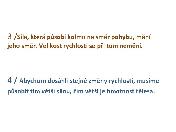 3 /Síla, která působí kolmo na směr pohybu, mění jeho směr. Velikost rychlosti se