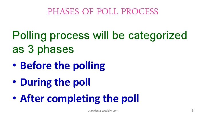 PHASES OF POLL PROCESS Polling process will be categorized as 3 phases • Before