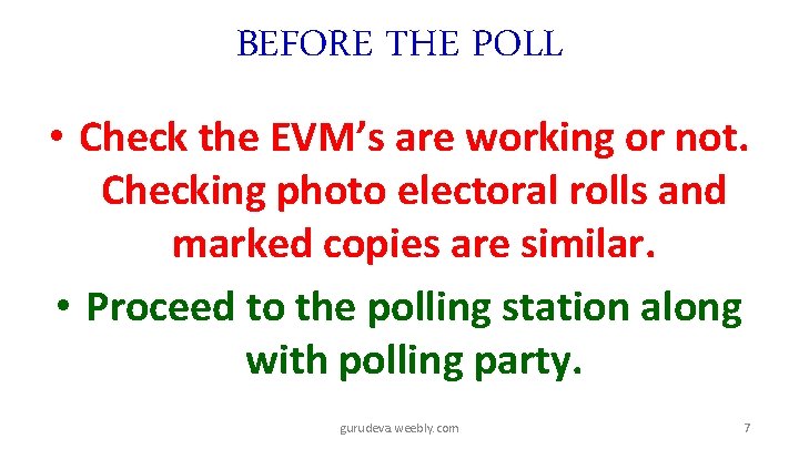 BEFORE THE POLL • Check the EVM’s are working or not. Checking photo electoral