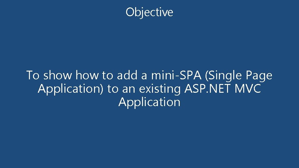Objective To show to add a mini-SPA (Single Page Application) to an existing ASP.