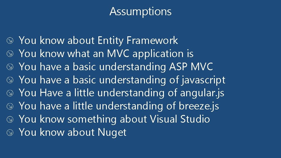 Assumptions You know about Entity Framework You know what an MVC application is You