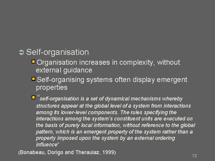  Self-organisation Organisation increases in complexity, without external guidance Self-organising systems often display emergent