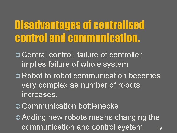 Disadvantages of centralised control and communication. Central control: failure of controller implies failure of