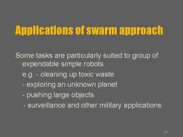 Applications of swarm approach Some tasks are particularly suited to group of expendable simple