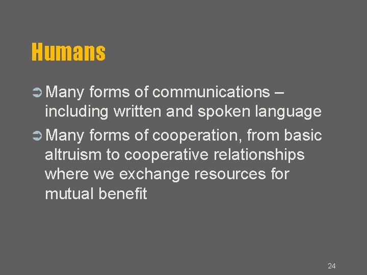 Humans Many forms of communications – including written and spoken language Many forms of