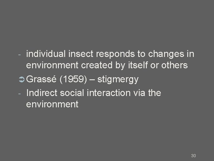 individual insect responds to changes in environment created by itself or others Grassé (1959)