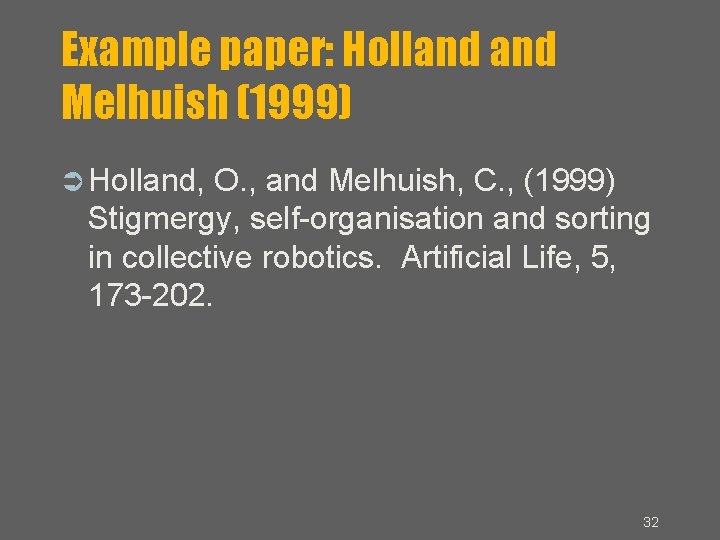 Example paper: Holland Melhuish (1999) Holland, O. , and Melhuish, C. , (1999) Stigmergy,