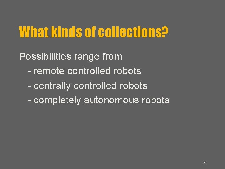 What kinds of collections? Possibilities range from - remote controlled robots - centrally controlled
